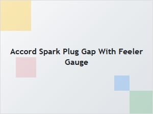 Accord Spark Plug Gap with a Feeler Gauge