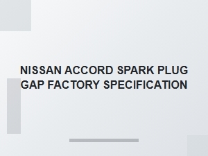 Nissan Accord Spark Plug Gap Factory Specification