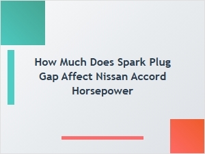Spark Plug Gap Impact on Nissan Accord Performance