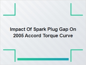 Spark Plug Gap Influence on the Accord Torque Curve